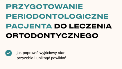 Przygotowanie Periodontologiczne Pacjenta Do Leczenia Ortodontycznego