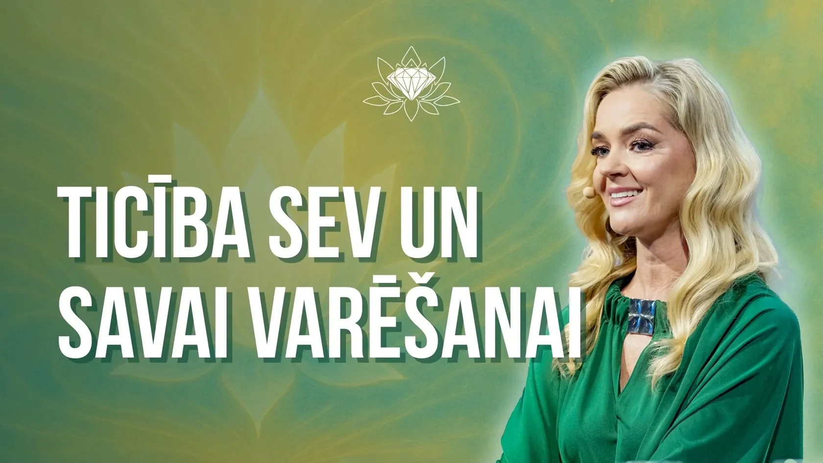 Ticība sev, pašpārliecības stiprināšana un personīgā potenciāla atvēršana