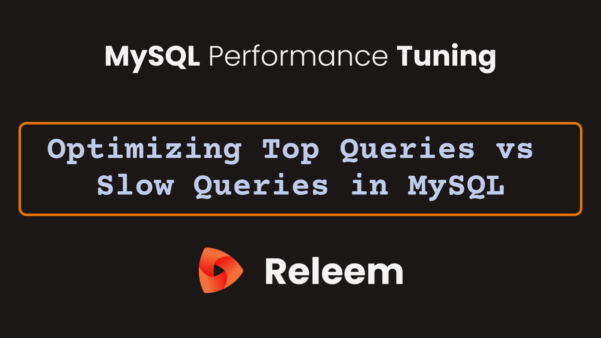 Optimizing Top Queries vs. Slow Queries in MySQL A Performance Tuning