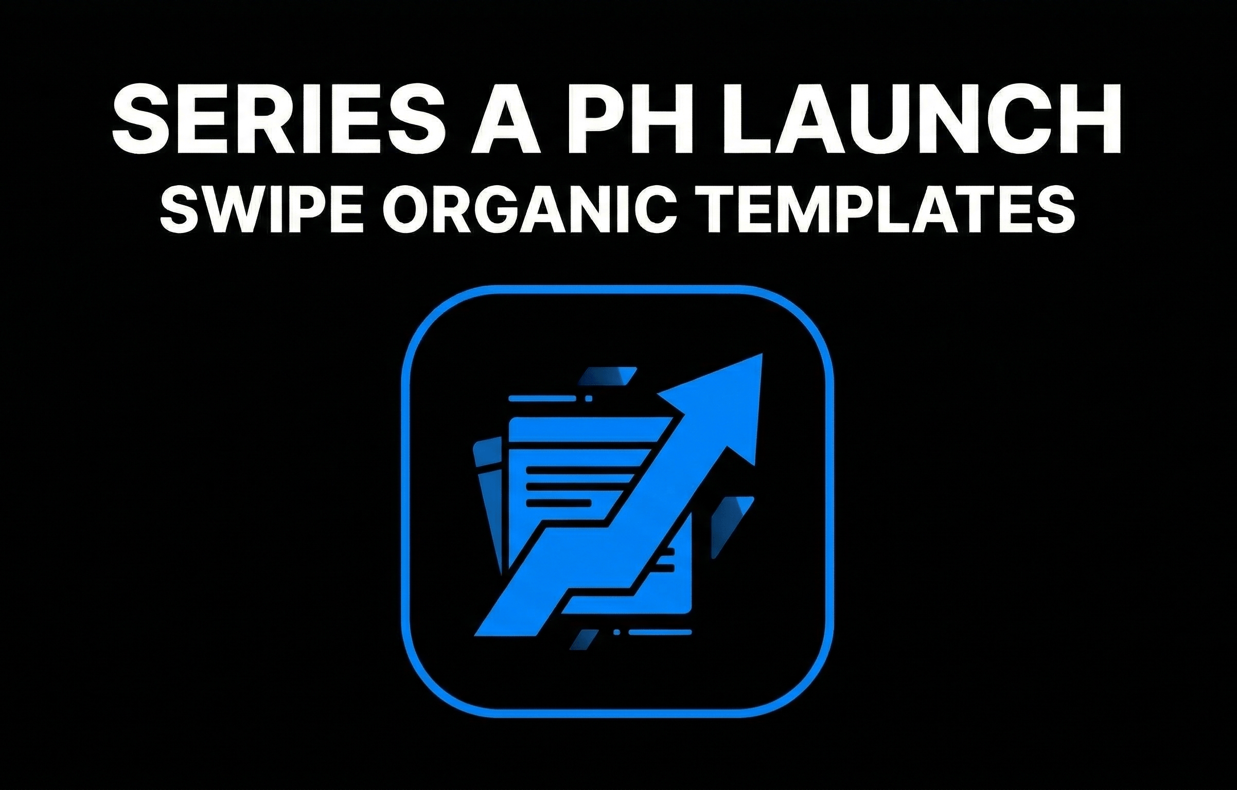 Series A Product Hunt Launch Swipe Organic Templates