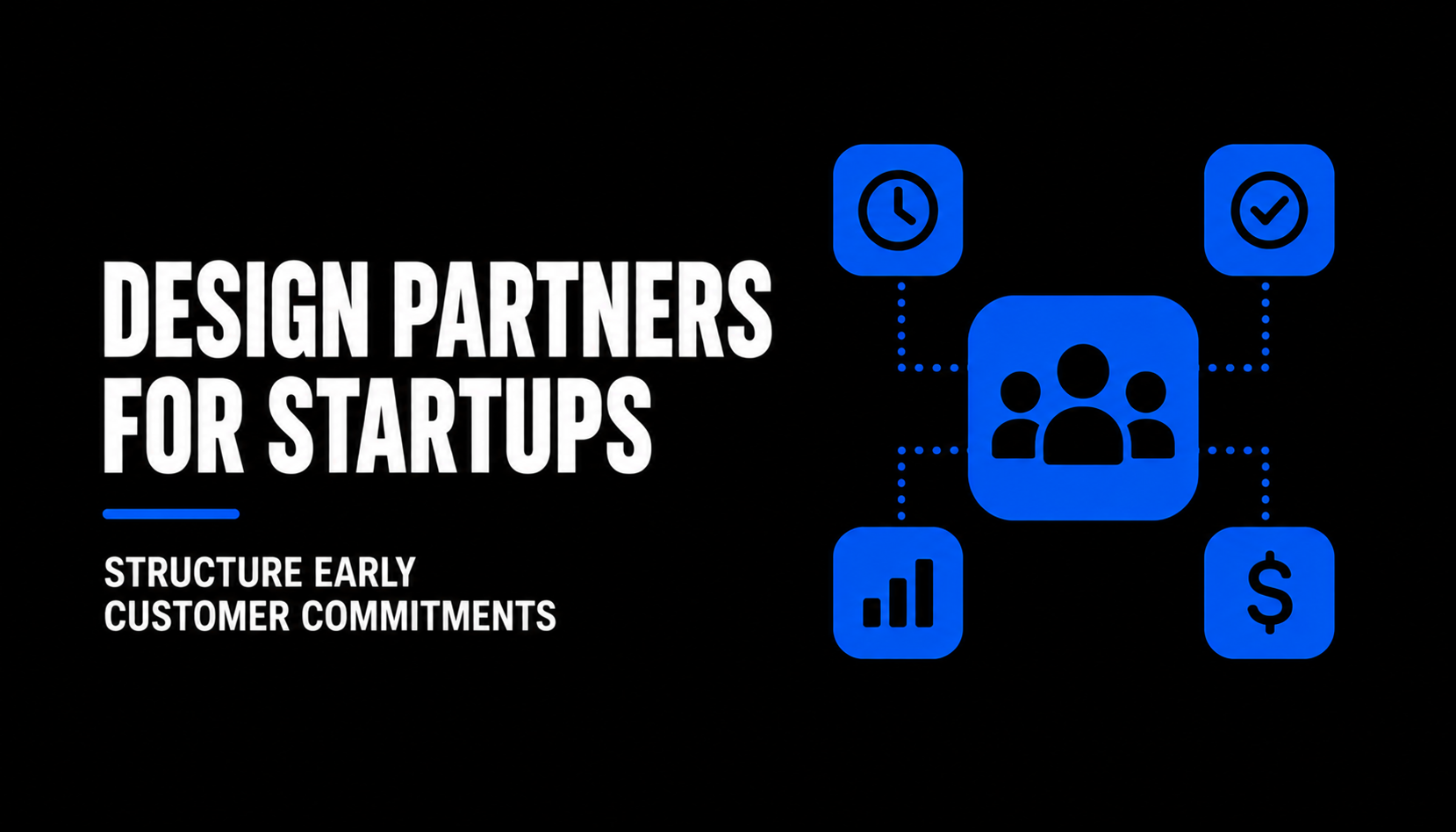 Design Partners for Startups Structure Early Customer Commitments