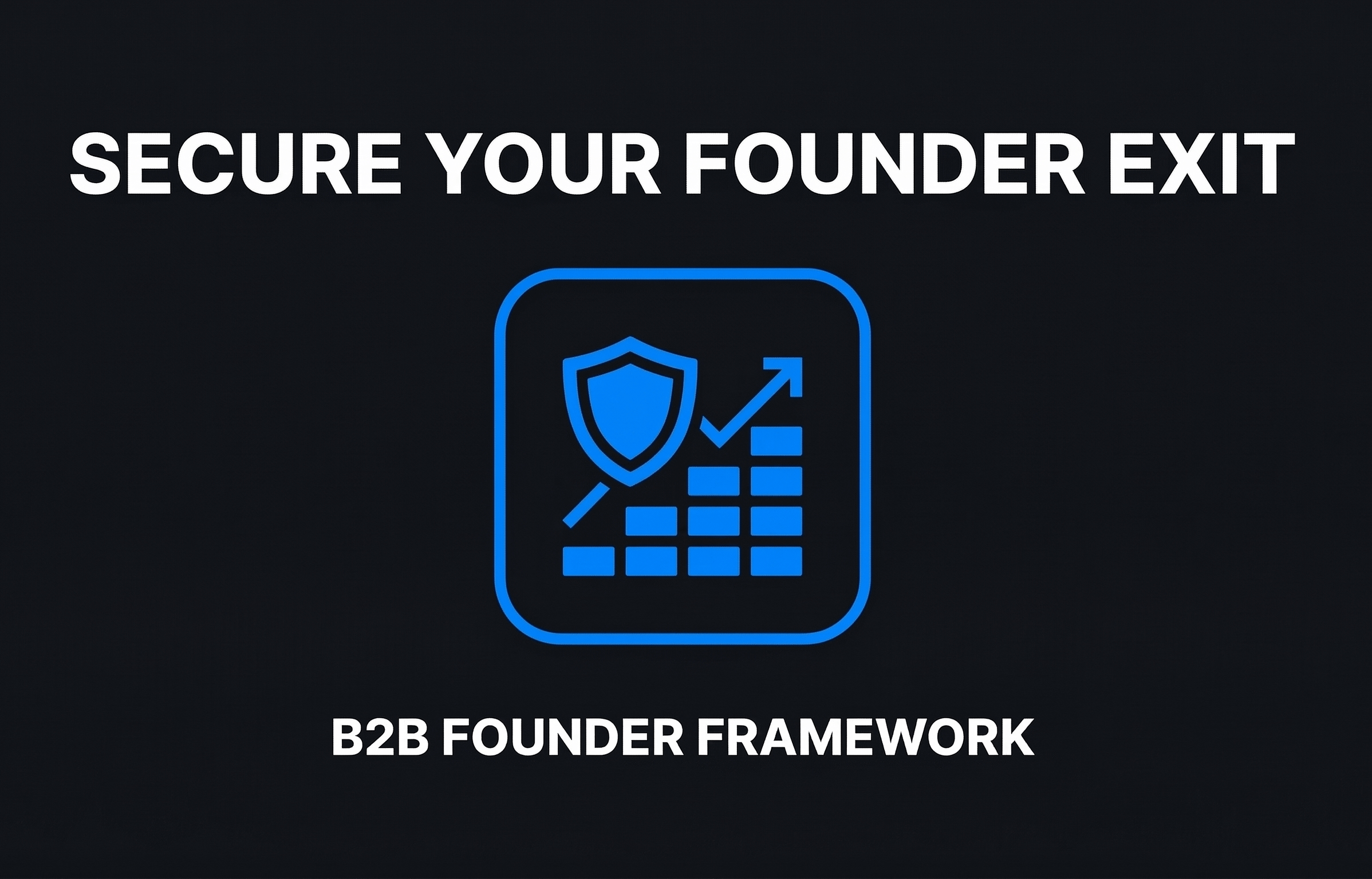 Secure Your Founder Exit B2B Founder Framework