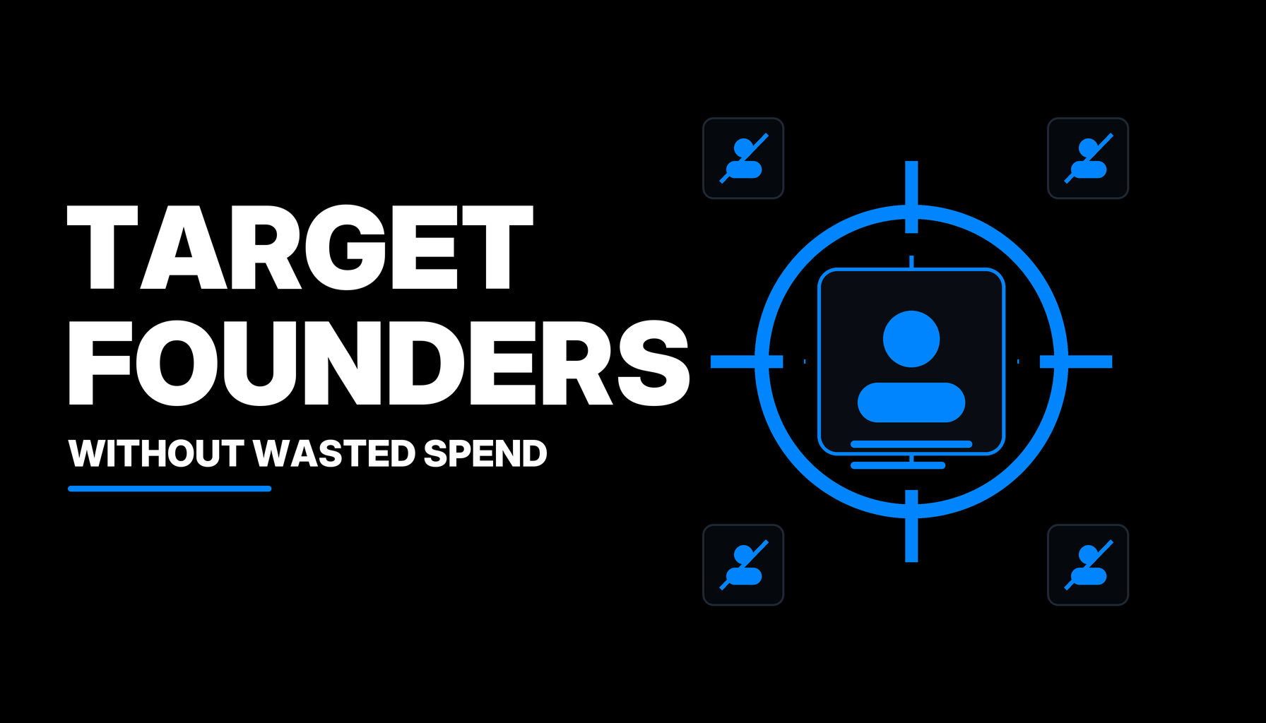Target Founders Without Wasted Spend