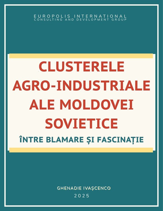 Clusterele agro-industriale ale Moldovei sovietice - între blamare și fascinație