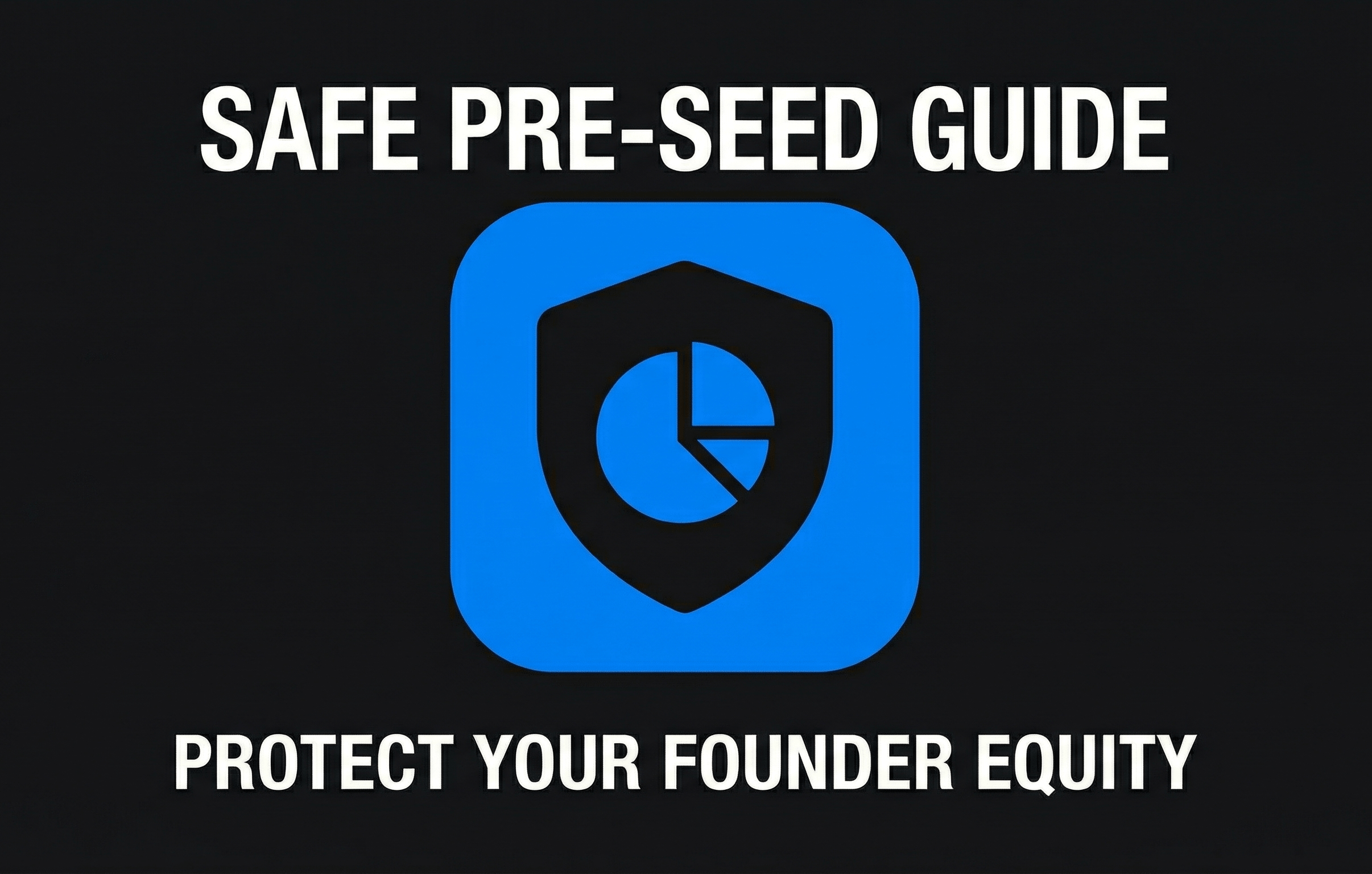 SAFE Pre-Seed Guide Protect Your Founder Equity