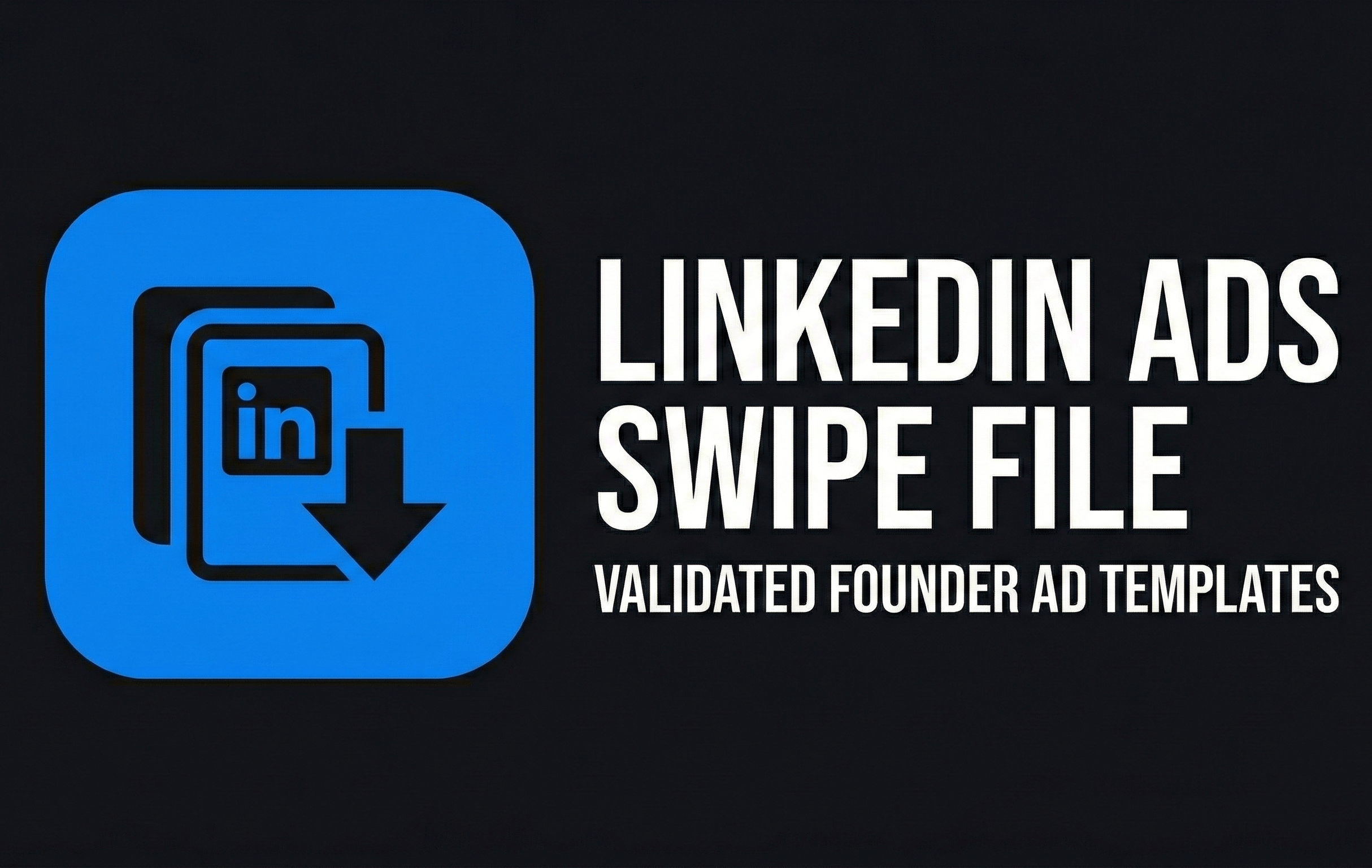 LinkedIn ADS Swipe File Validated Founder AD Templates