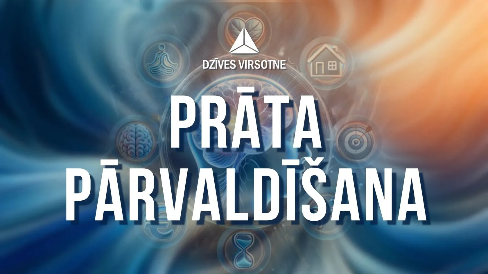 Prāta pārvaldīšana, domāšanas maiņa un apzināta dzīves vadīšana