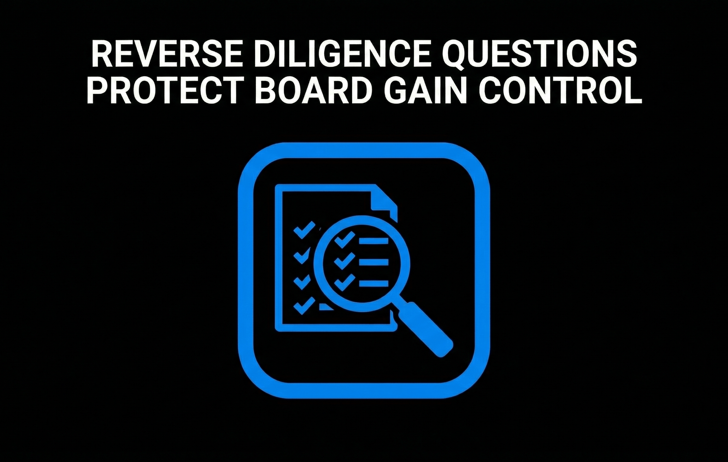 Reverse Diligence Questions Protect Board Gain Control