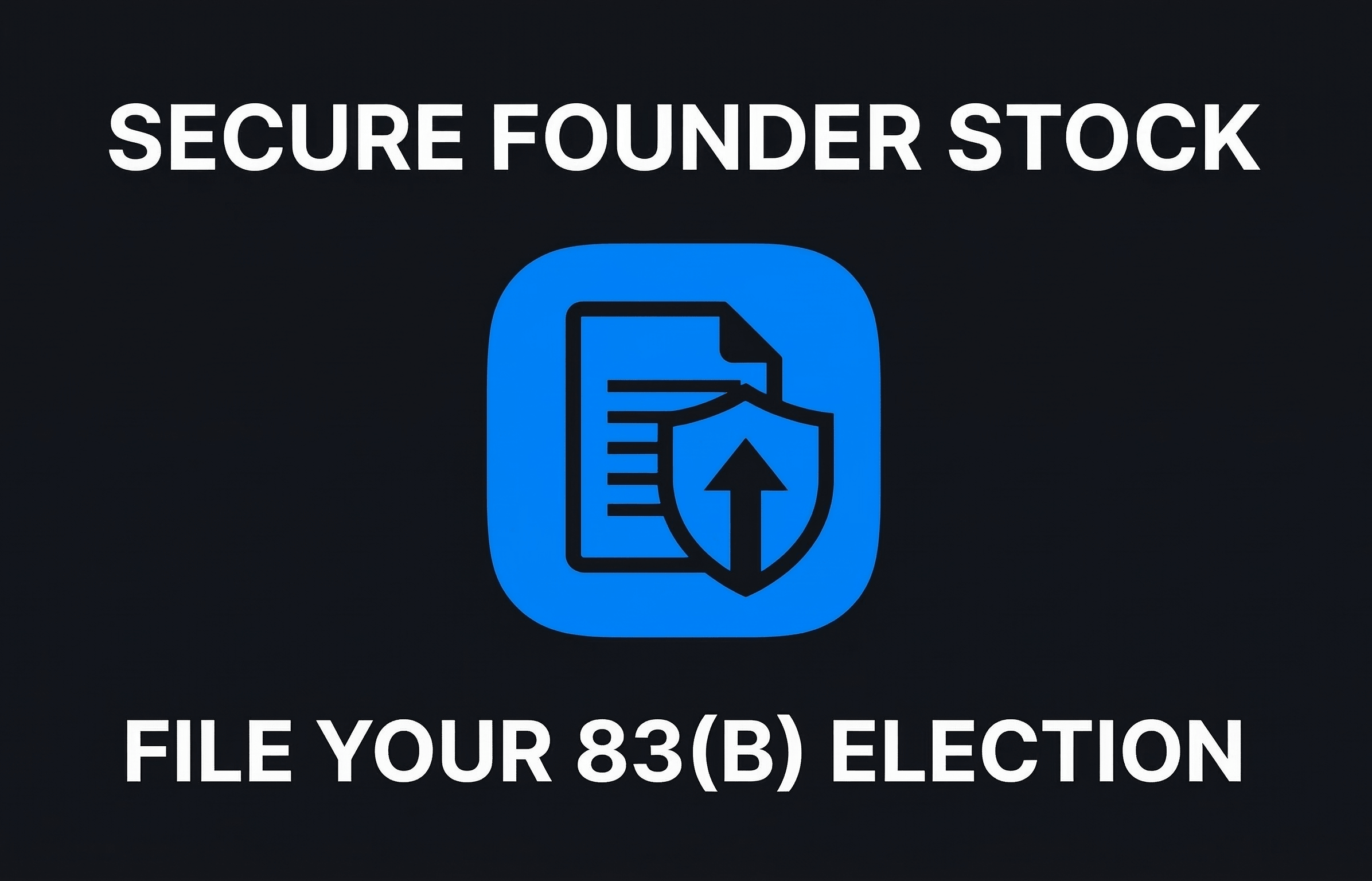 Secure Founder Stock File Your 83(b) Election