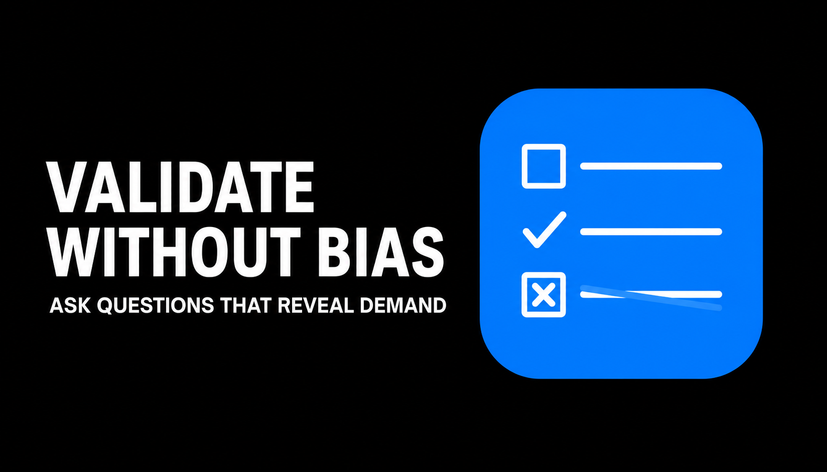 Validate Without Bias Ask Questions That Reveal Demand