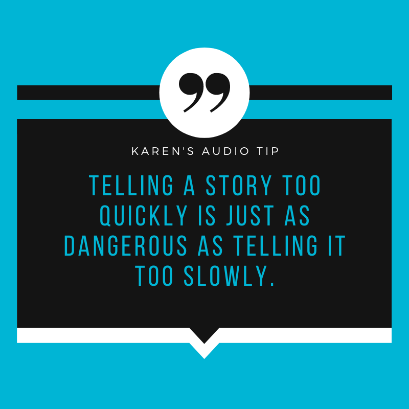 Telling a story too quickly is just as dangerous as telling it too slowly.