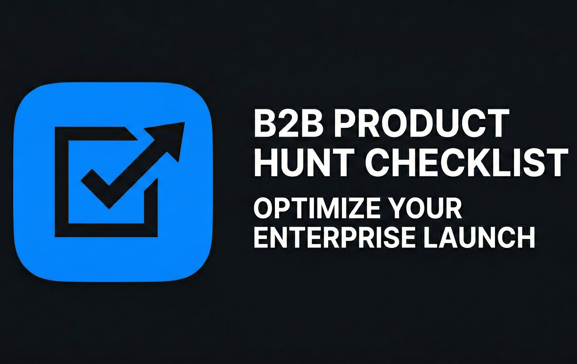 B2B Product Hunt Checklist Optimize Your Enterprise Launch