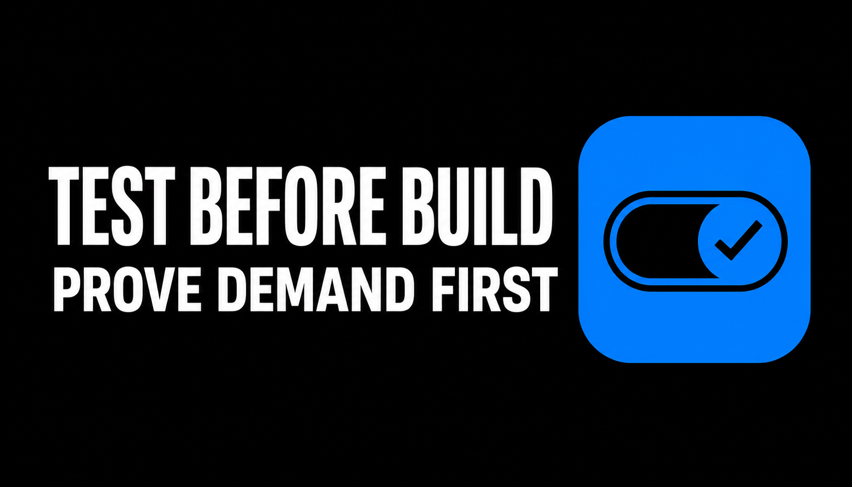 Test Before Build Prove Demand First