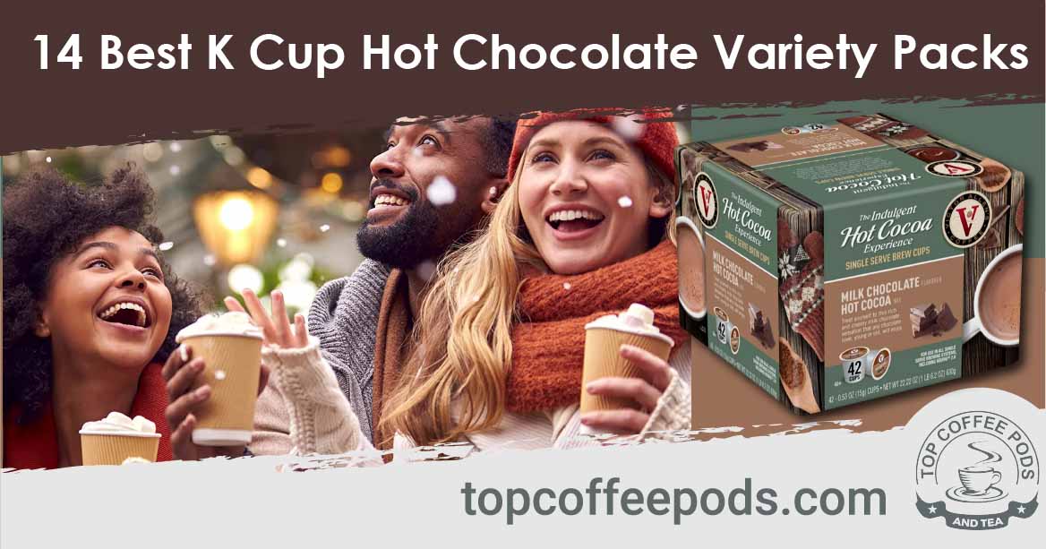 14 Best K Cup Hot Chocolate Variety Packs