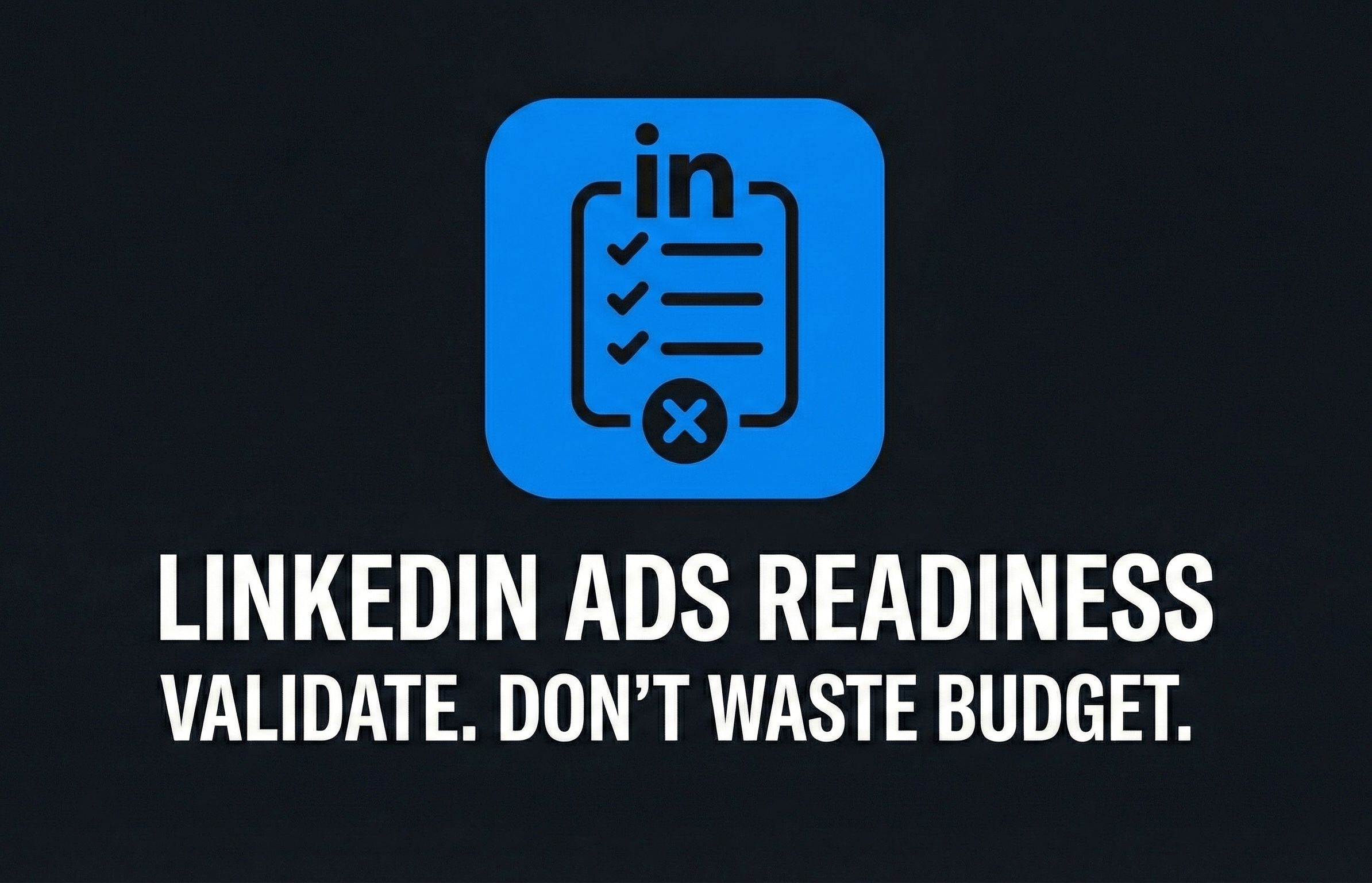 LinkedIn ADS Readiness Validate Don't Waste Budget