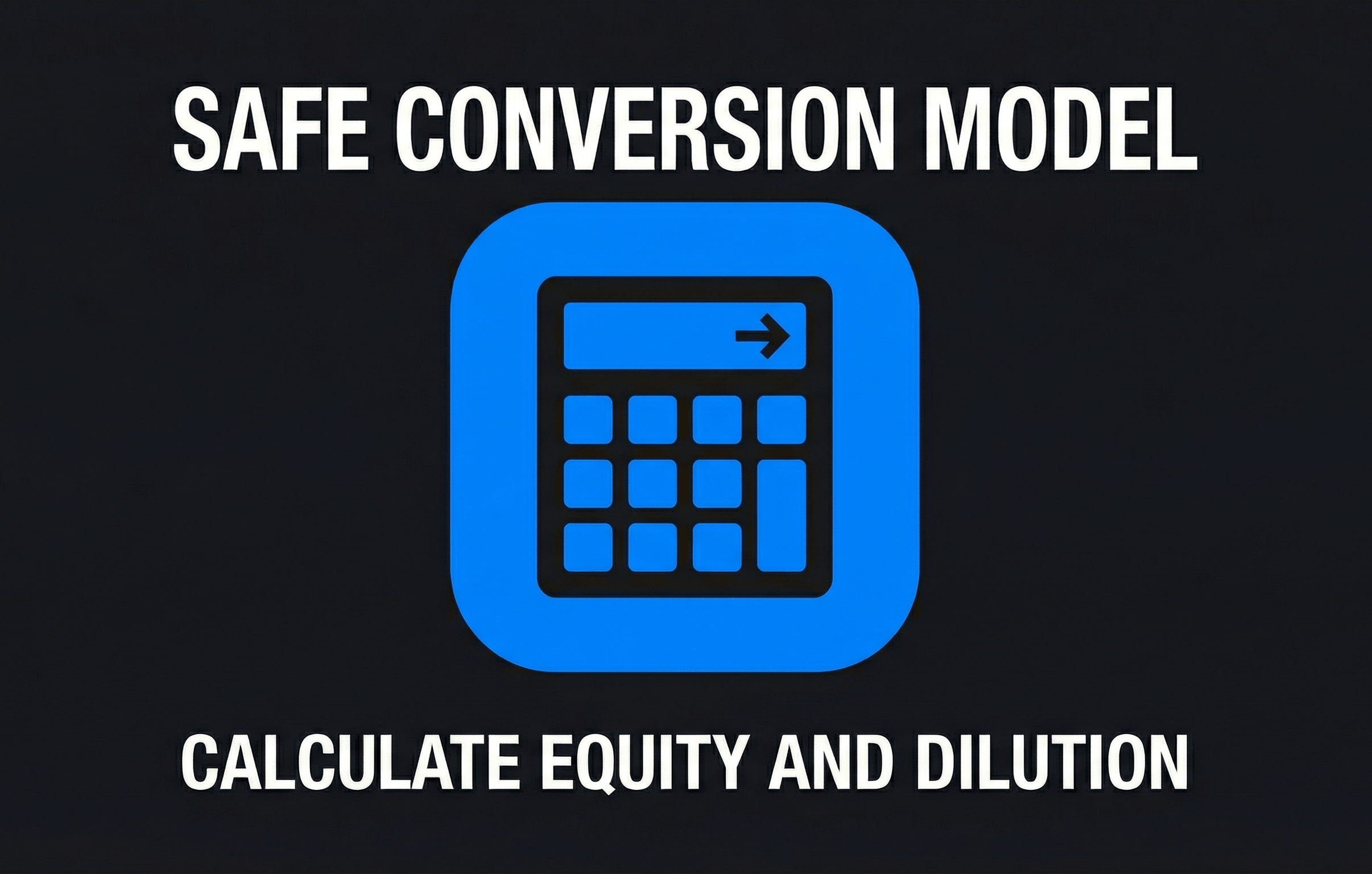 SAFE Conversion Model Calculate Equity and Dilution