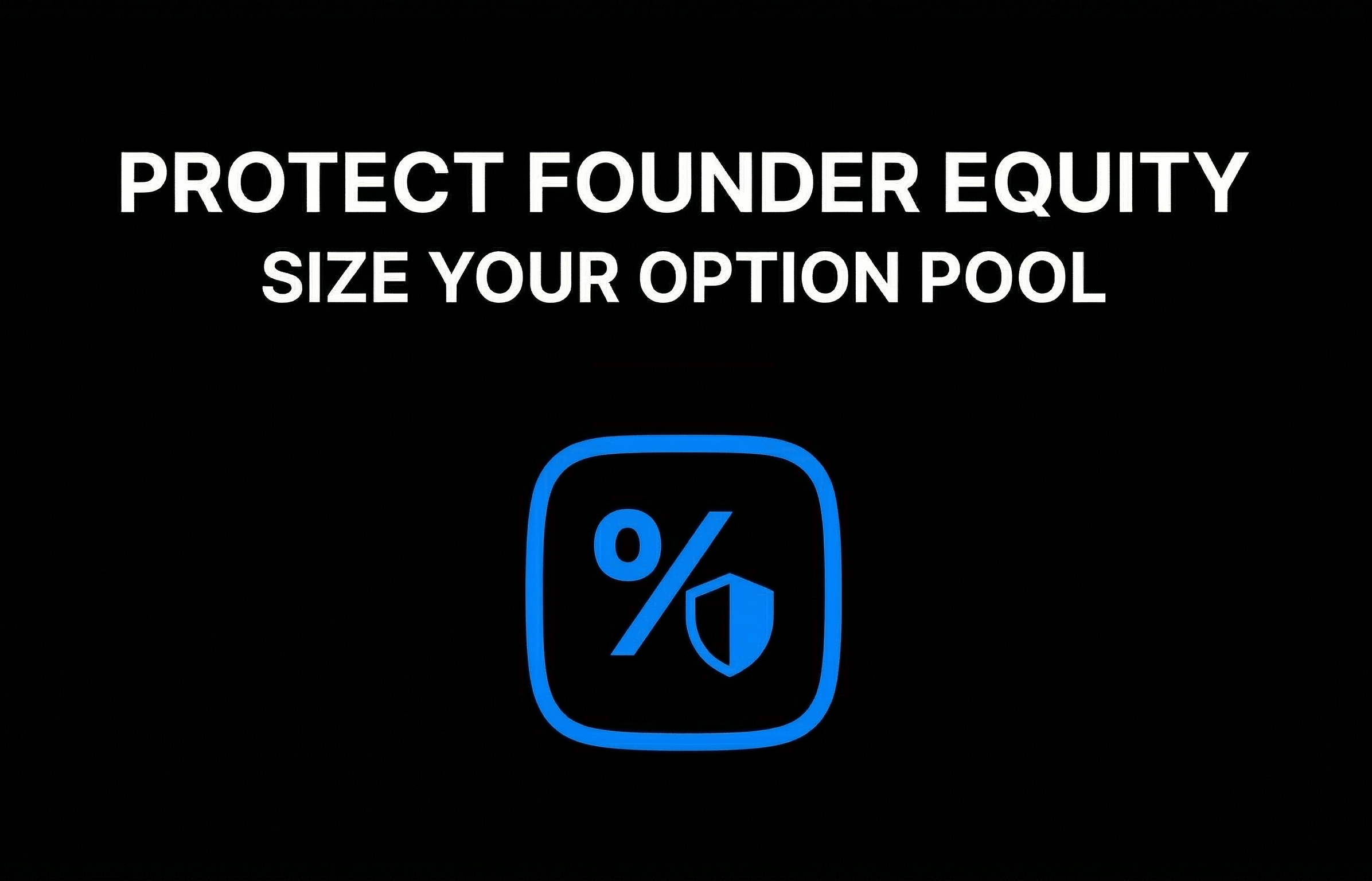 Protect Founder Equity Size Your Option Pool