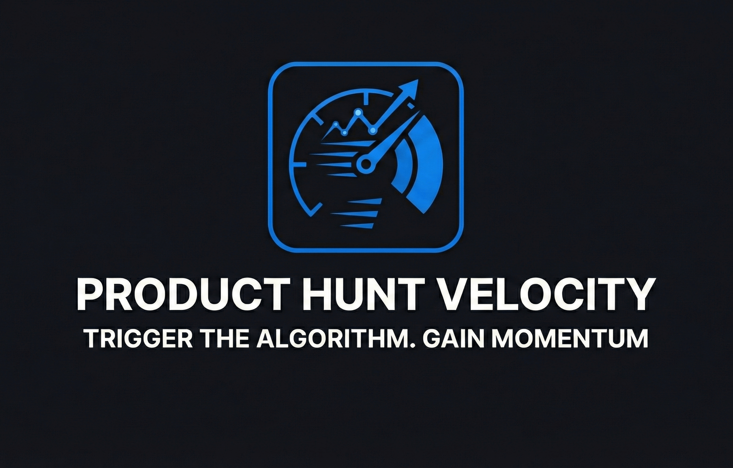 Product Hunt Velocity. Trigger the Algorithm. Gain Momentum