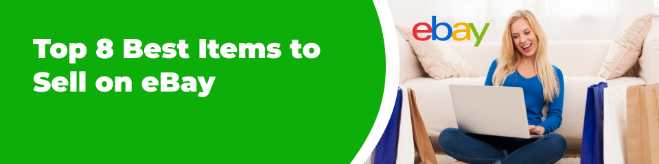 Top 8 Best Items to Sell on eBay
