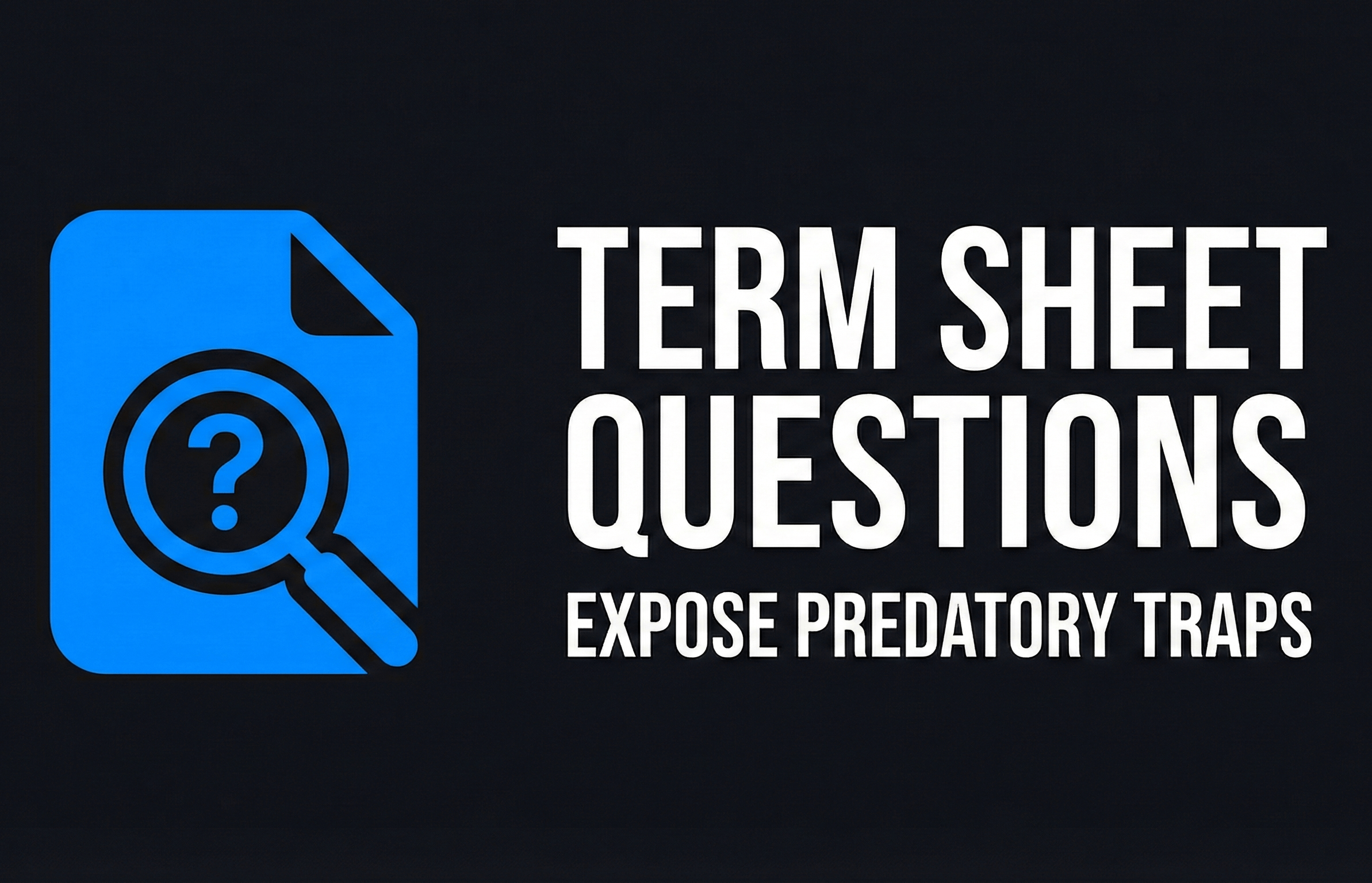 Term Sheet Questions Expose Predatory Traps