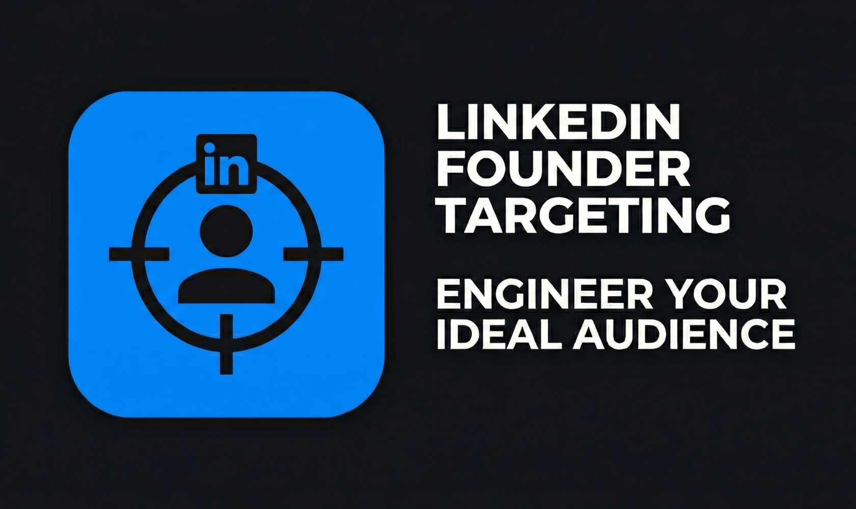 LinkedIn Founder Targeting Engineer Your Ideal Audience