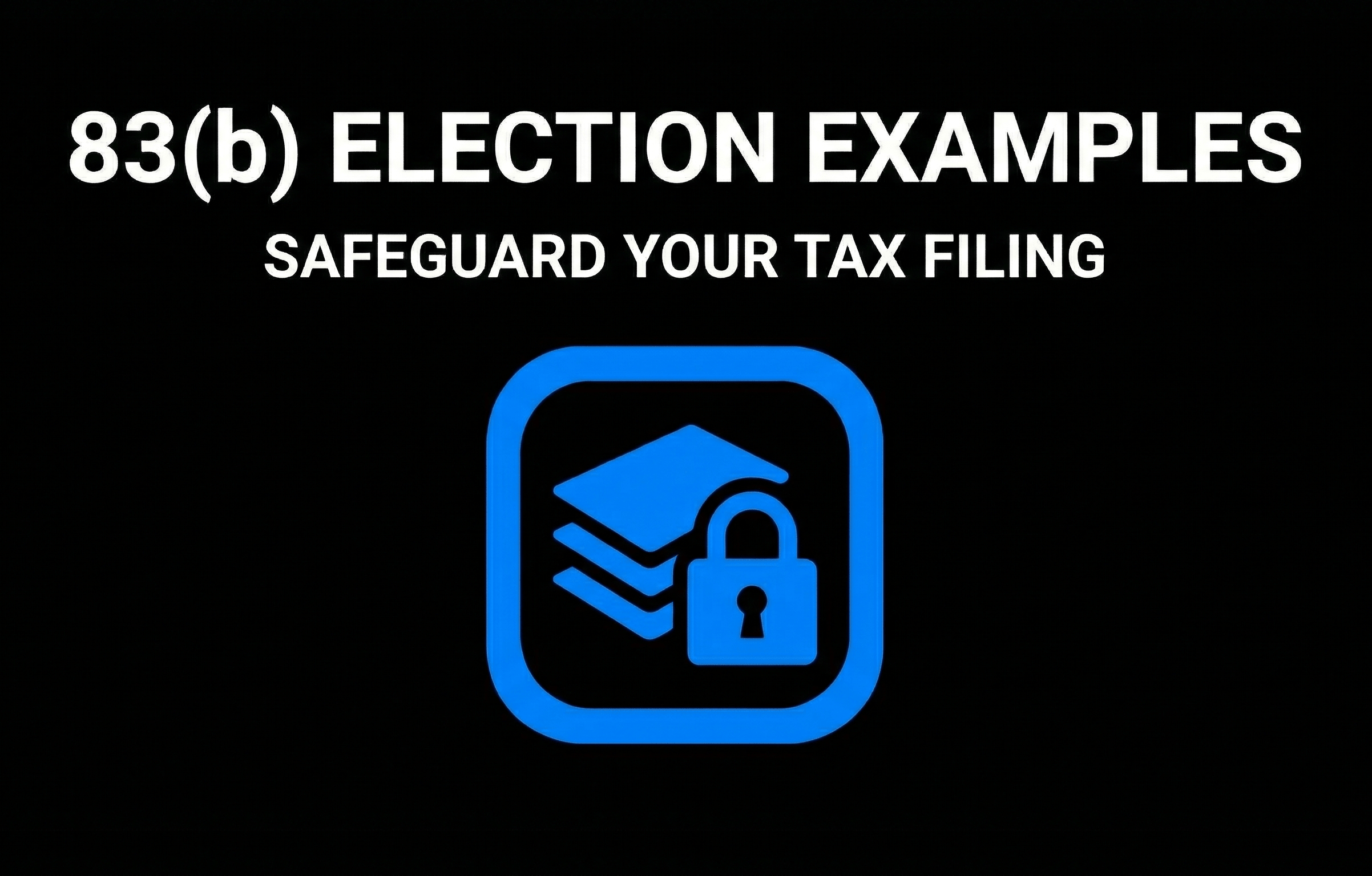 83(b) Election Examples Safeguard Your Tax Filing