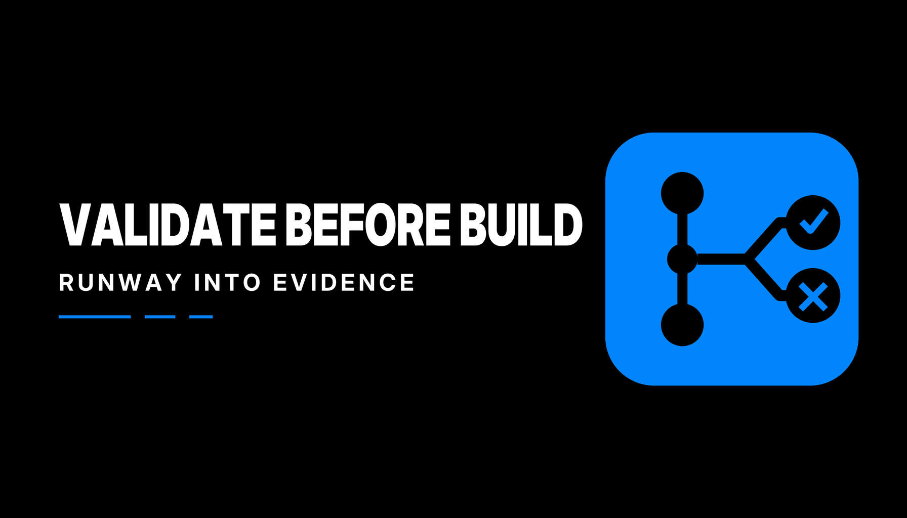 Validate Before You Build Runway Into Evidence
