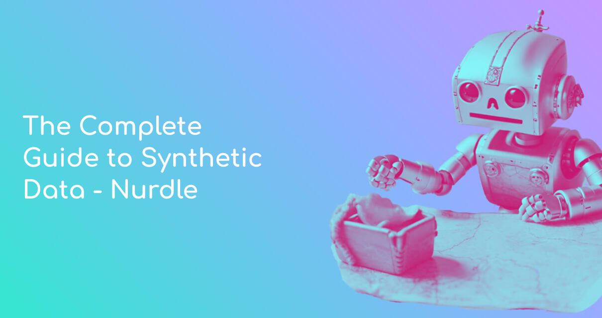 The Complete Guide To Synthetic Data Nurdle The Complete Guide To Synthetic Data Nurdle