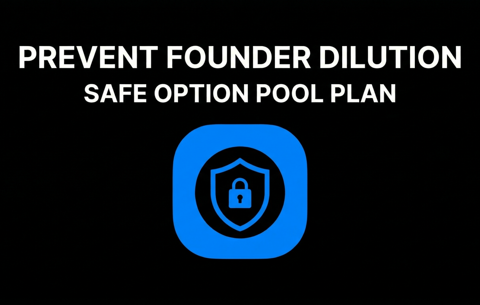 Prevent Founder Dilution Safe Option Pool Plan