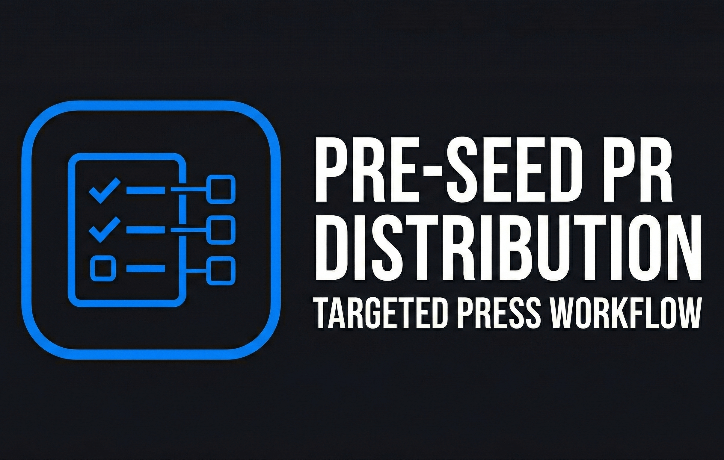 Pre-Seed PR Distribution Targeted Press Workflow