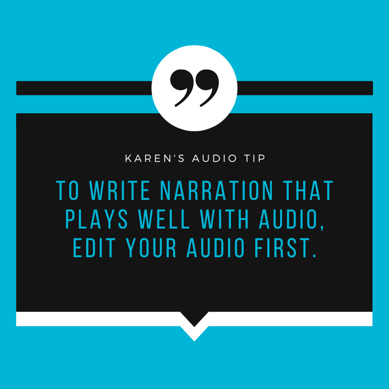 To write narration that plays well with audio, edit your audio first.