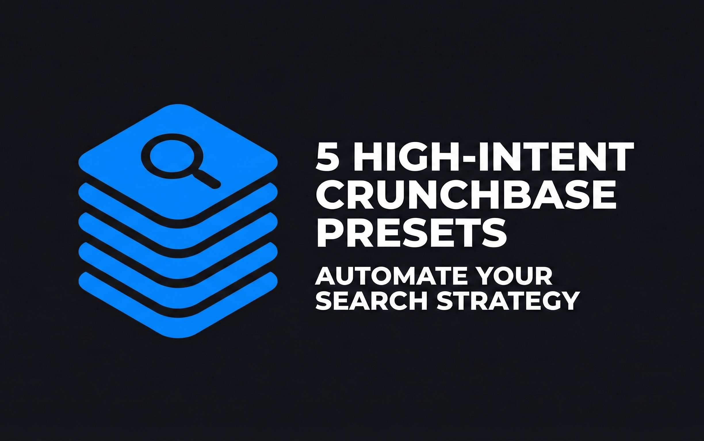 5 High-Intent Crunchbase Presets Automate Your Search Strategy