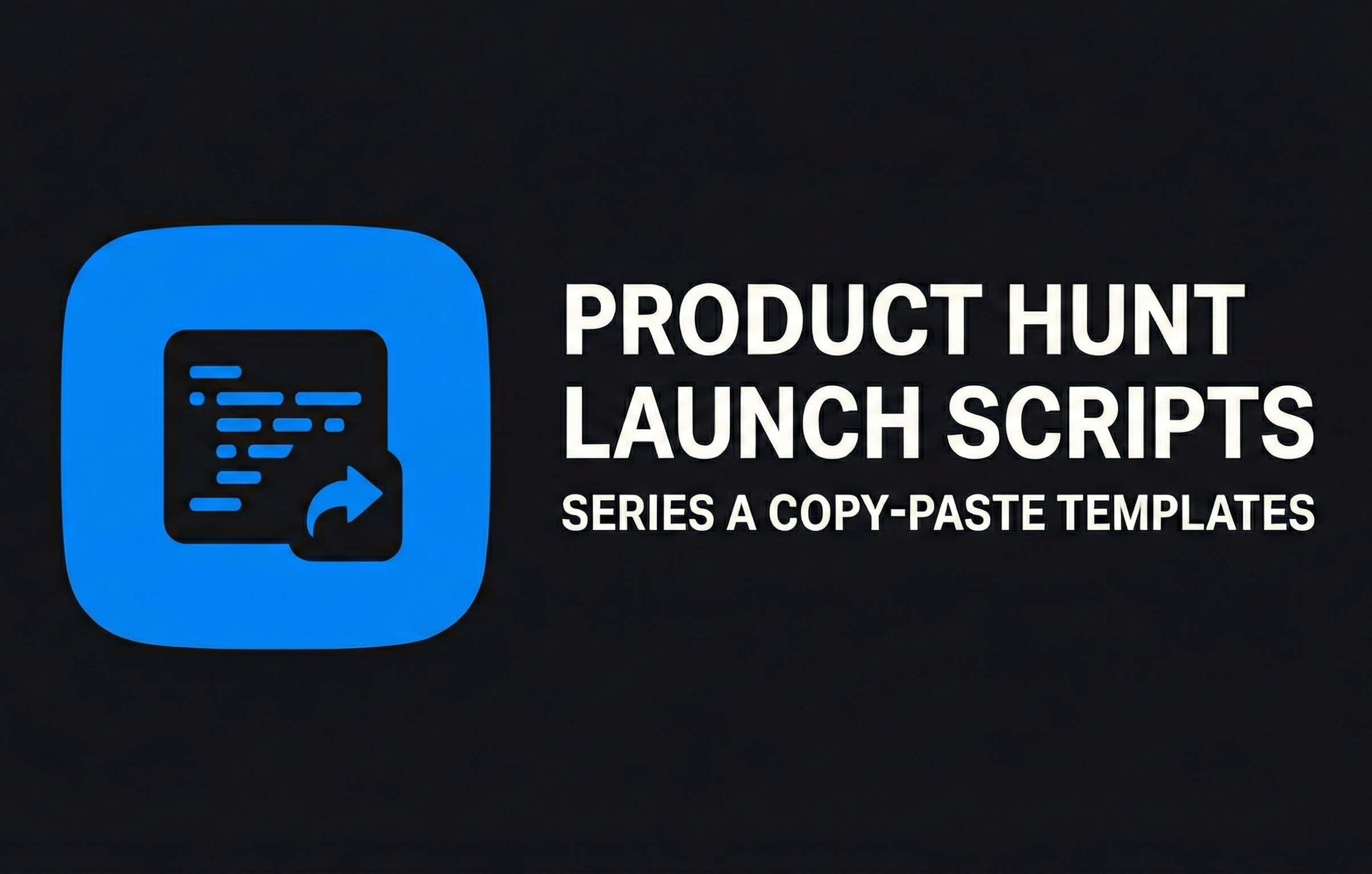 Product Hunt Launch Scripts Series A Copy-Paste Templates