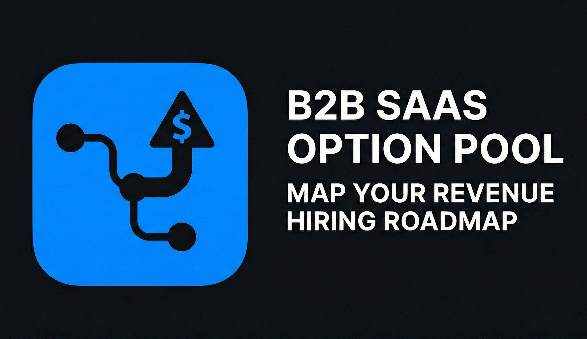 B2B SaaS Option Pool Map Your Revenue Hiring Roadmap