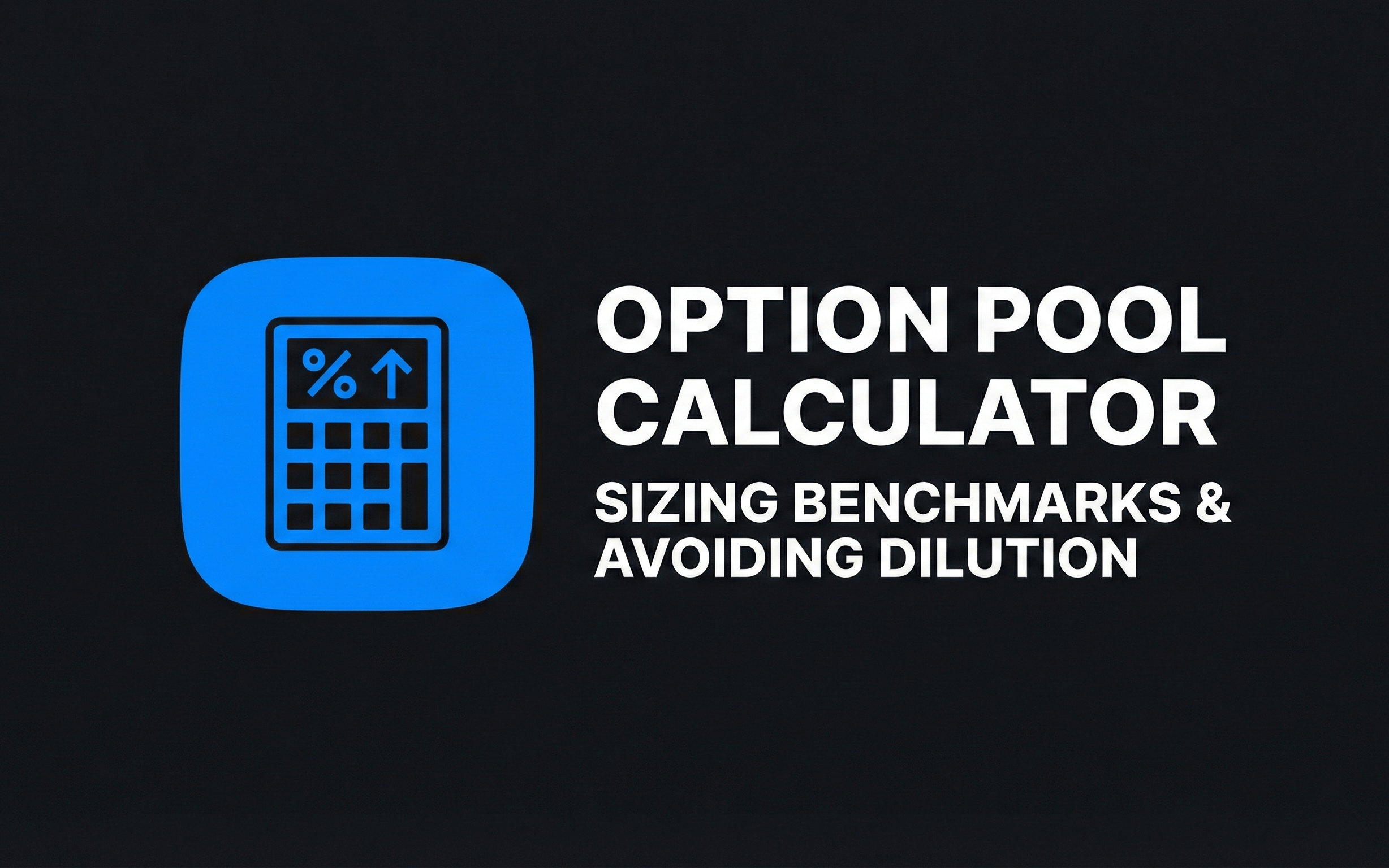 Option Pool Calculator &amp; Sizing Benchmarks