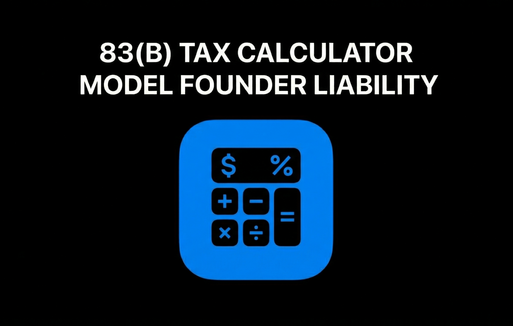 83(b) Tax Calculator Model Founder Liability