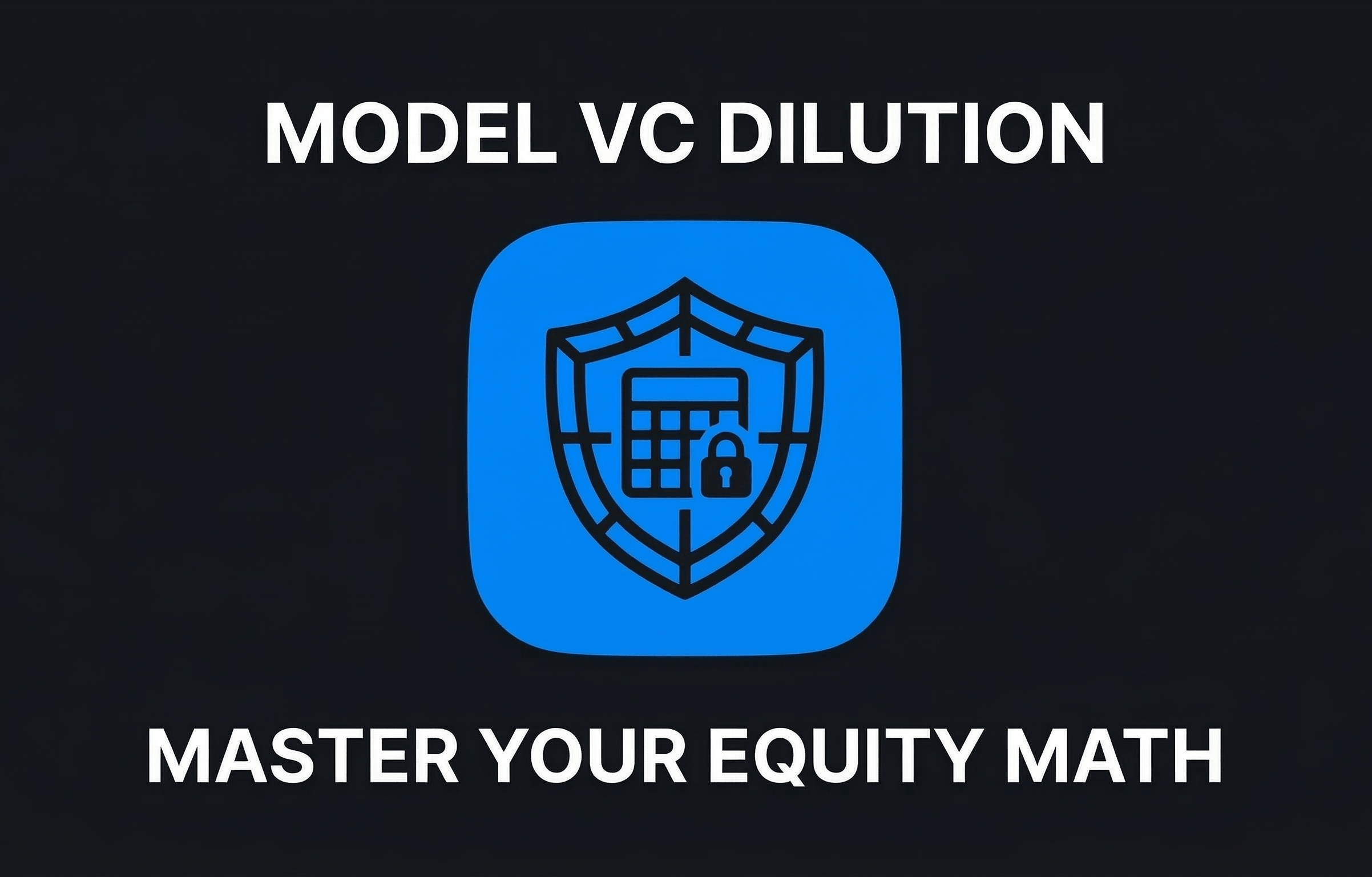 Model VC Dilution Master Your Equity Math