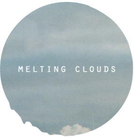  &nbsp; MELTING CLOUDS 