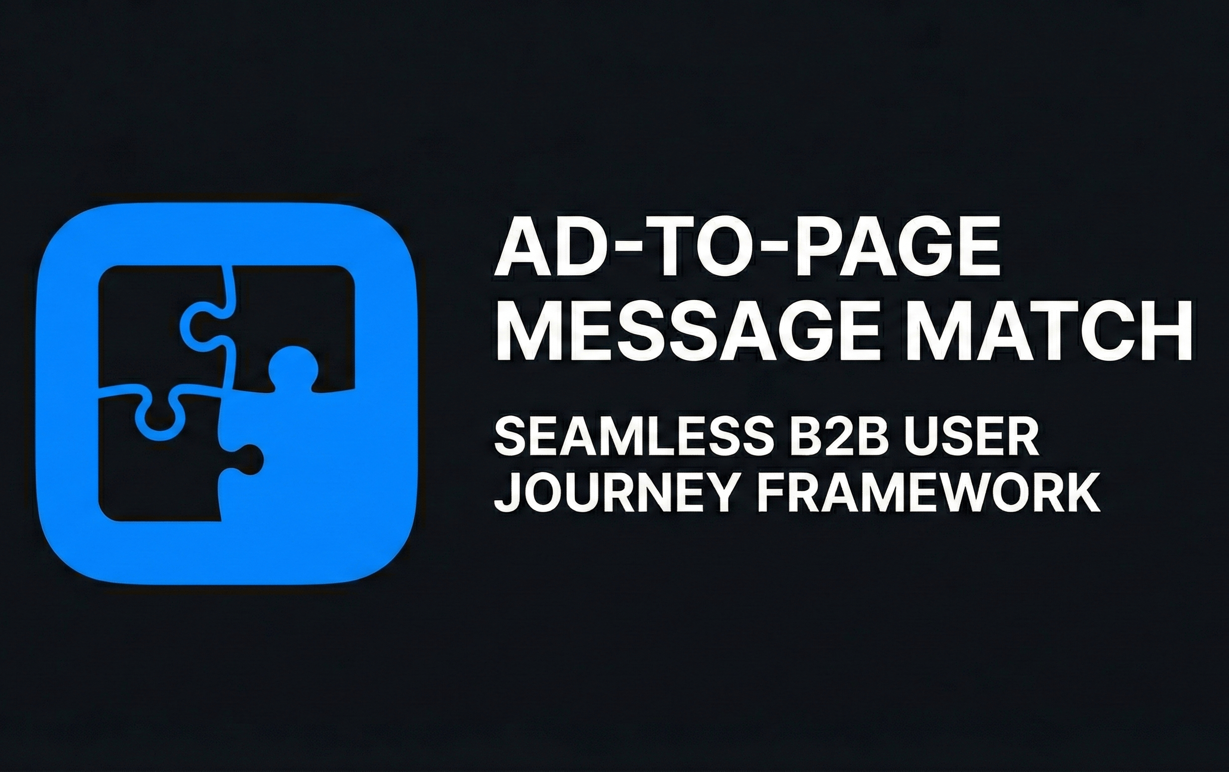 Ad-to-page Message Match Seamless B2B User Journey Framework
