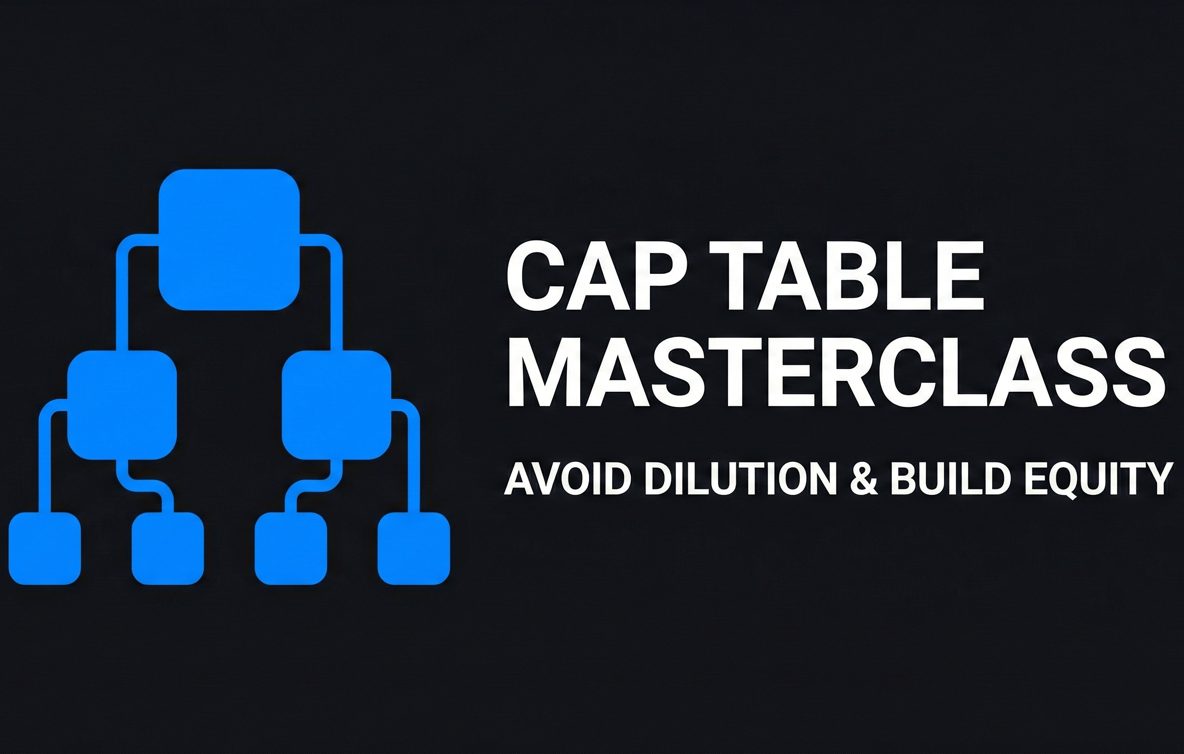 Cap Table Masterclass Avoid Dilution &amp; Build Equity