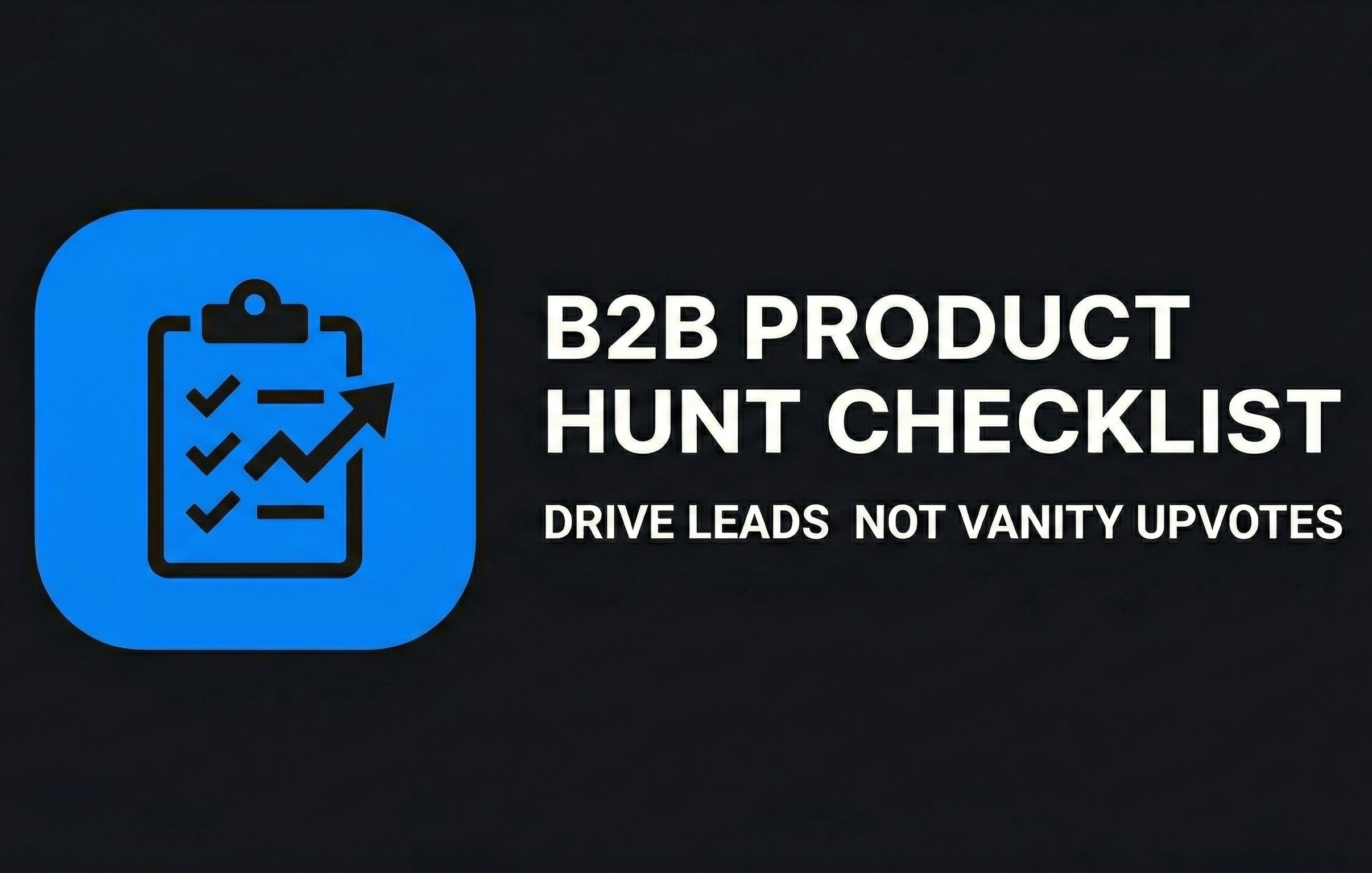 B2B Product Hunt Checklist Drive Leads Not Vanity Upvotes