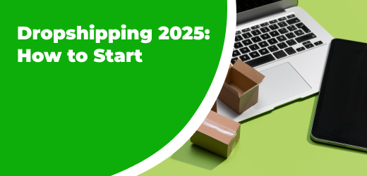 How to Start Dropshipping in 2025: Step-by-Step Guide