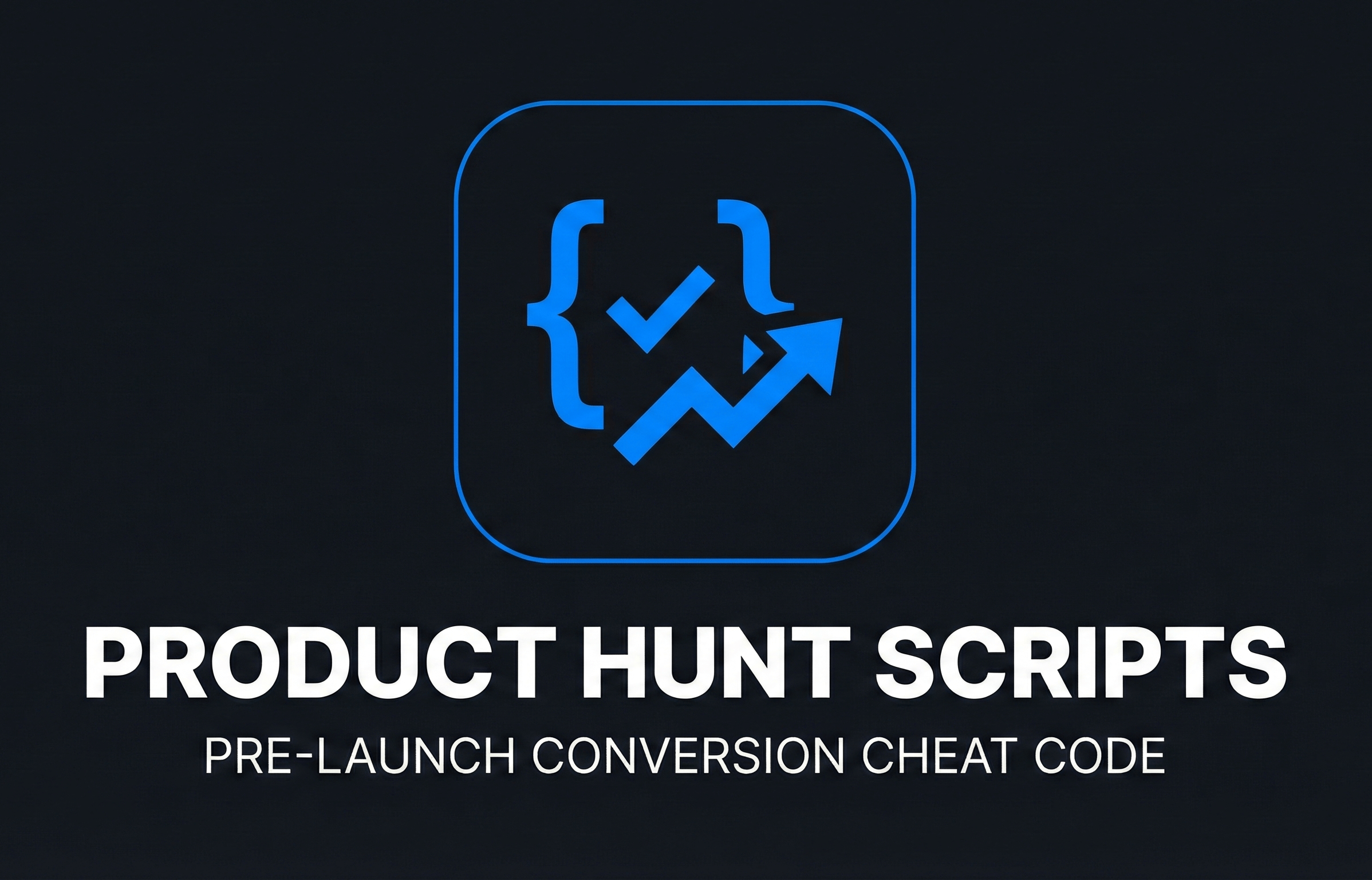 Product Hunt Scripts Pre-launch Conversion Cheat Code