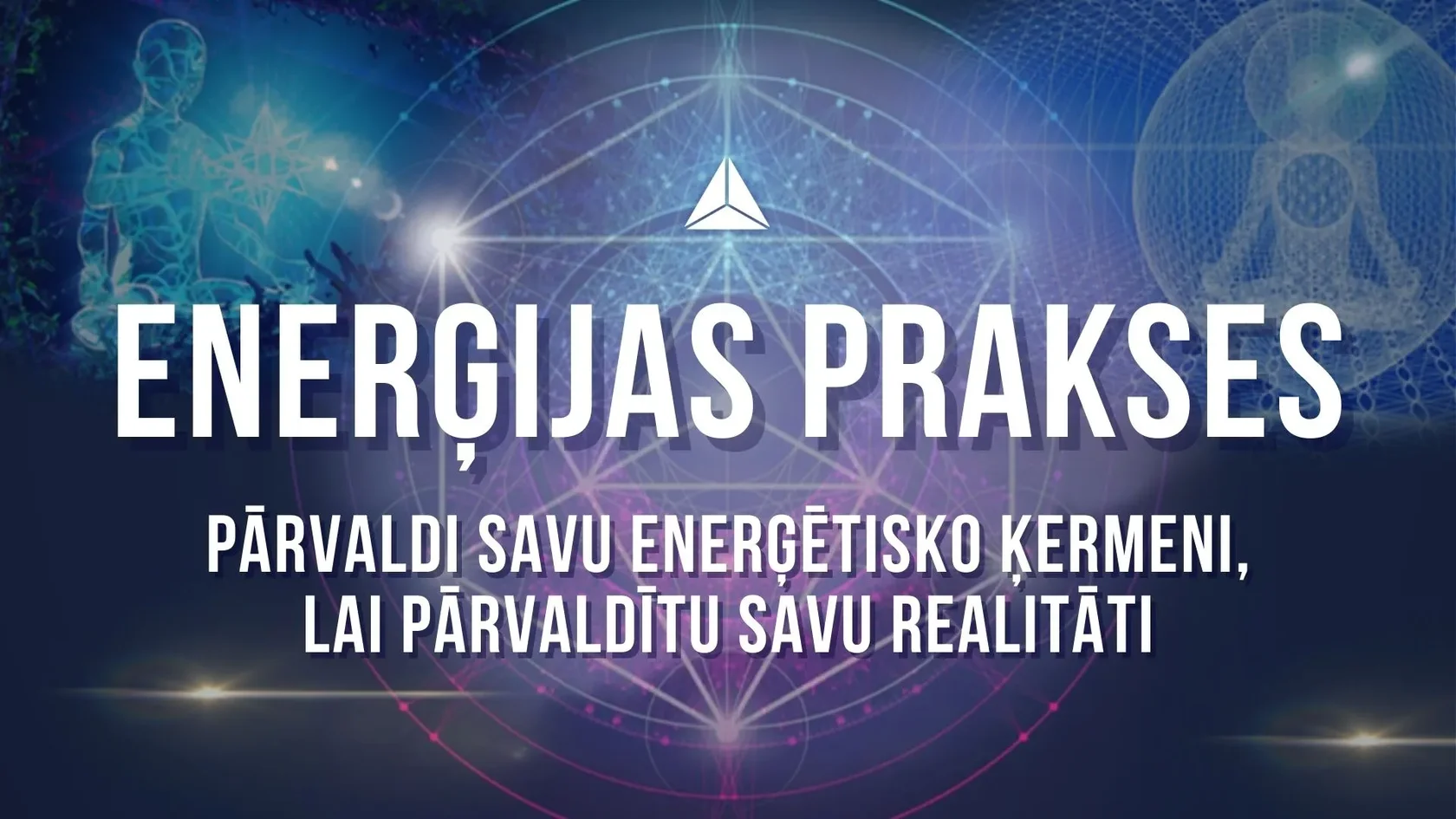 Enerģijas prakses, ķermeņa apzināšana un realitātes veidošana