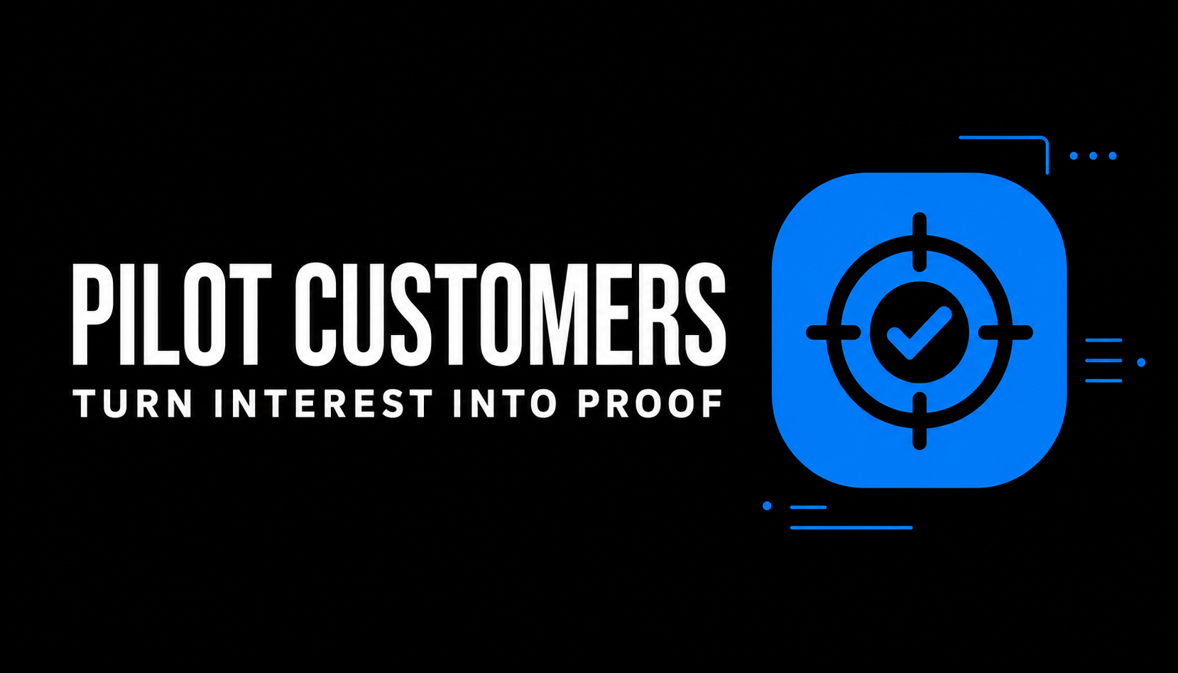 Pilot Customers Turn Interest into Proof
