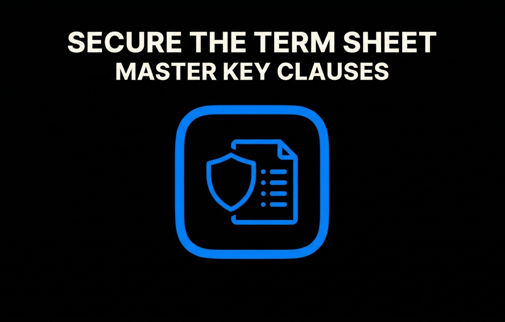 Secure the Term Sheet Master Key Clauses
